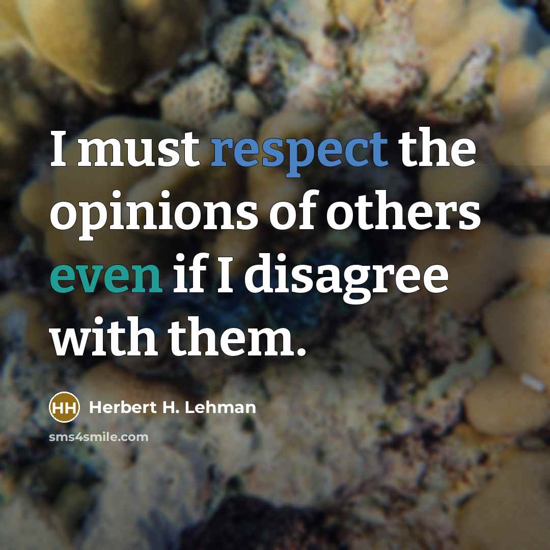 “I must respect the opinions of others even if I…” quote by Herbert H. Lehman