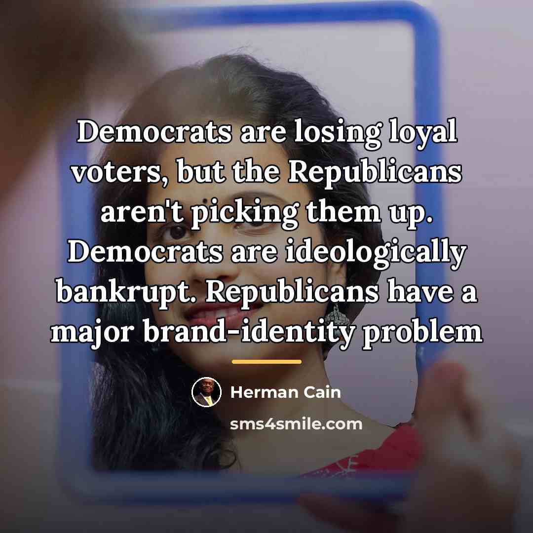 “Democrats are losing loyal voters, but the Republicans aren't picking…” quote by Herman Cain