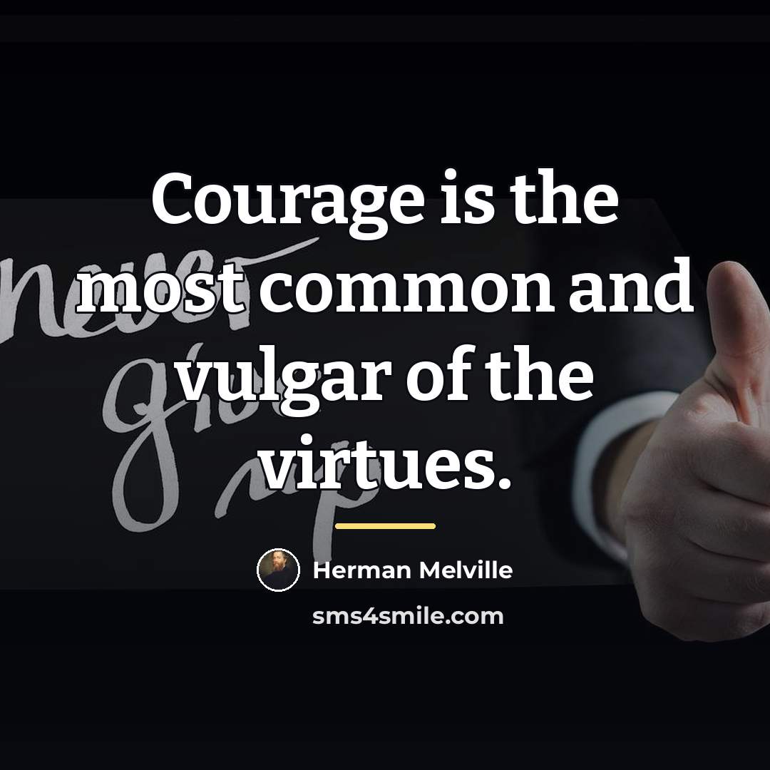 “Courage is the most common and vulgar of the virtues.…” quote by Herman Melville