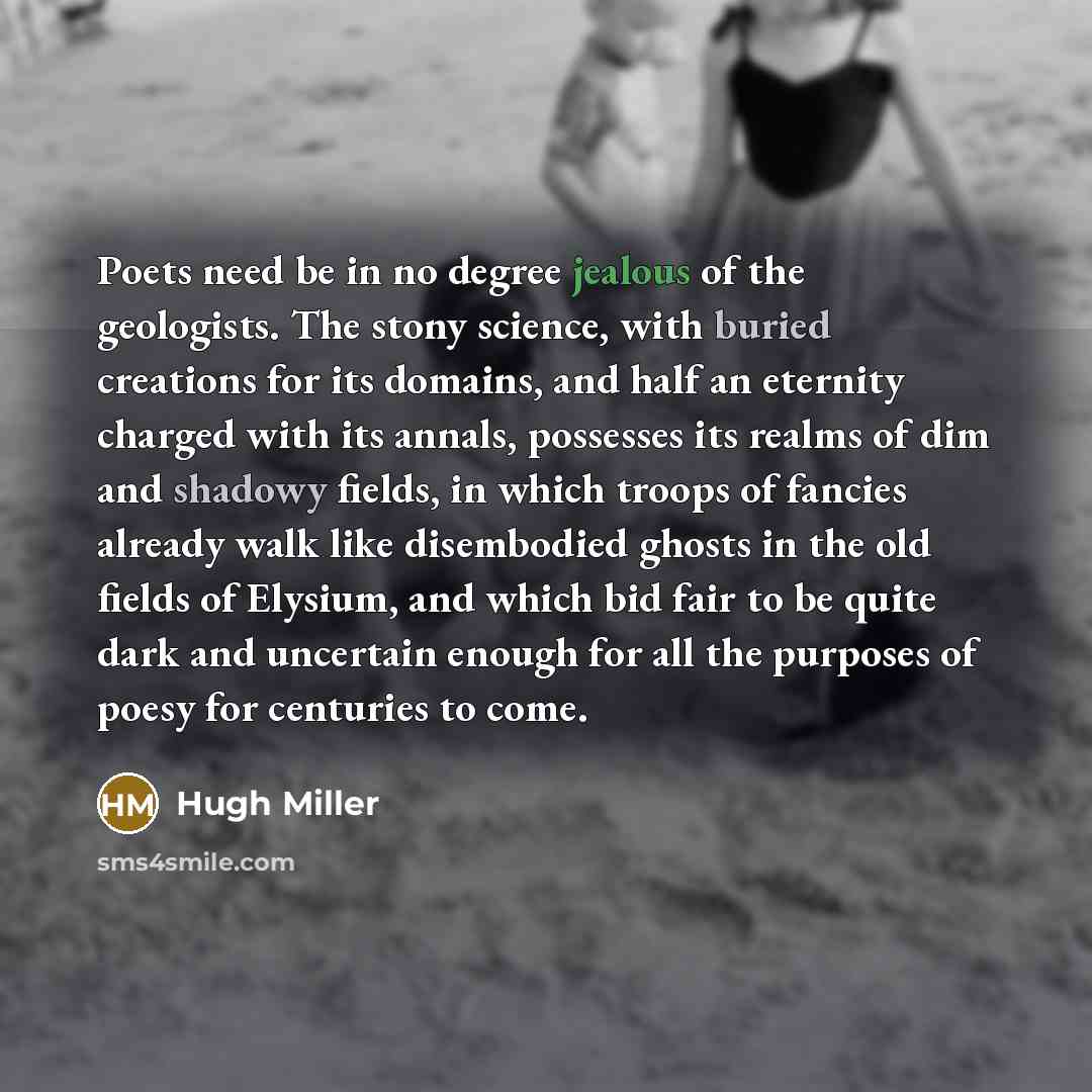 “Poets need be in no degree jealous of the geologists.…” quote by Hugh Miller