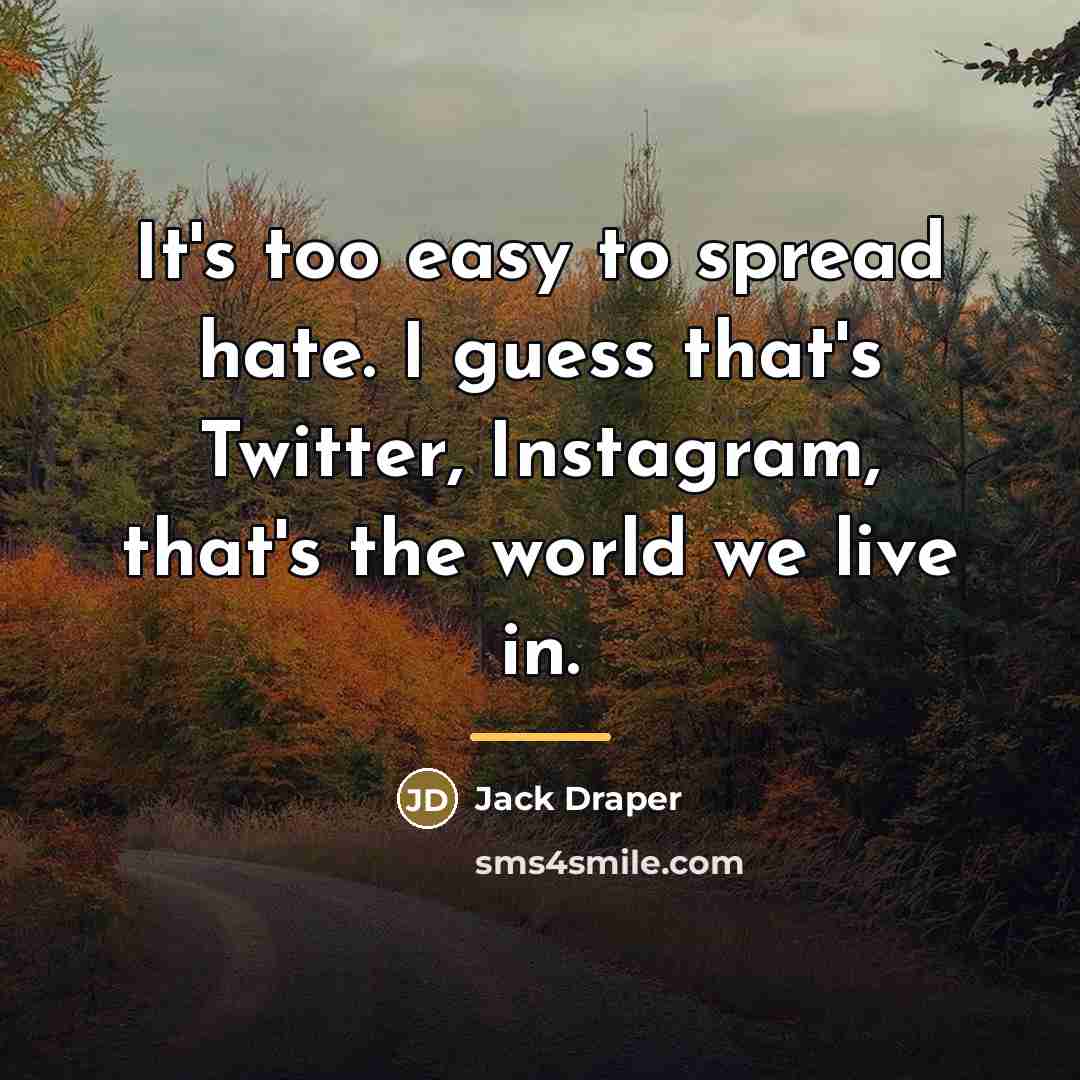 “It's too easy to spread hate. I guess that's Twitter,…” quote by Jack Draper