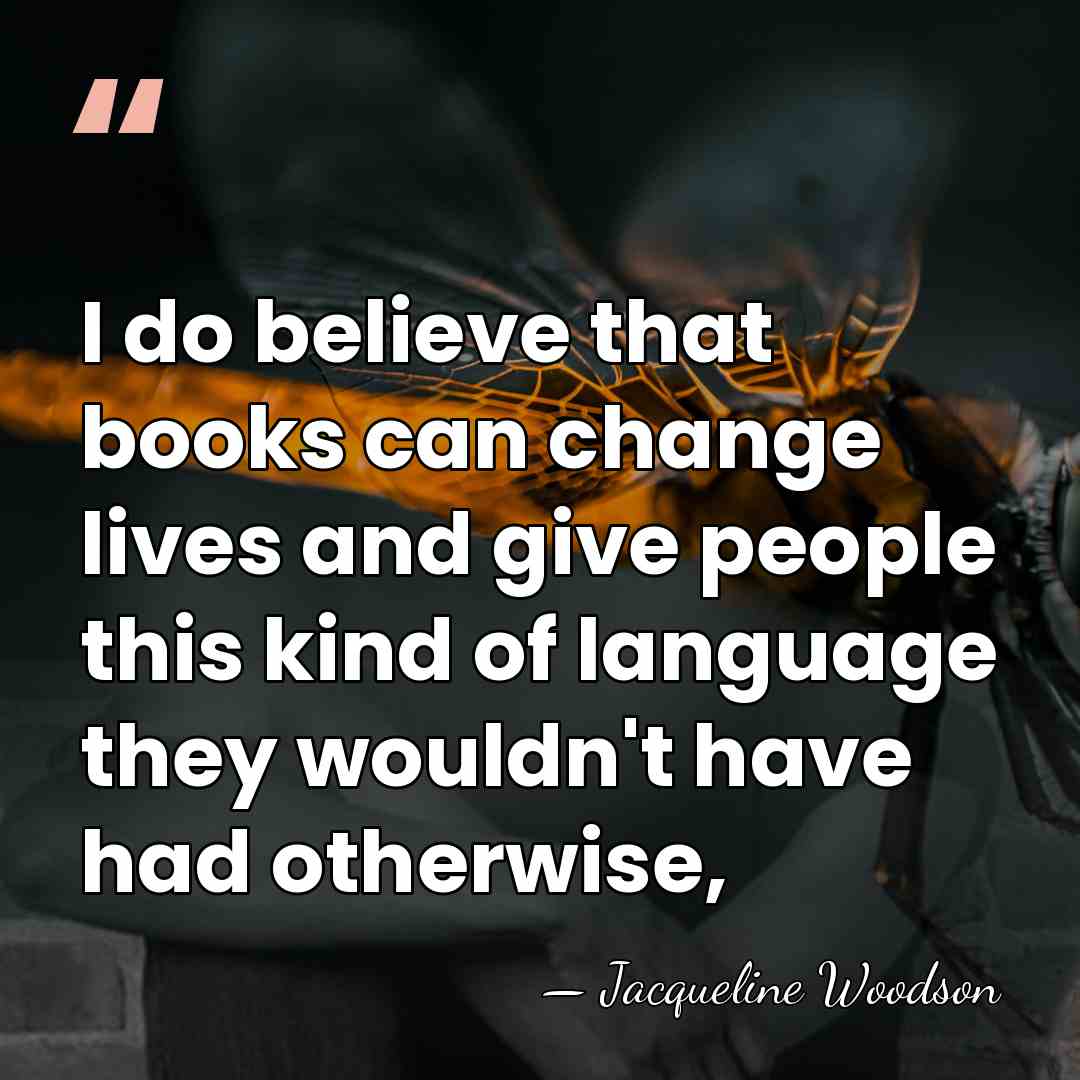 I do believe that books can change lives and give people this&hellip; - Jacqueline Woodson
