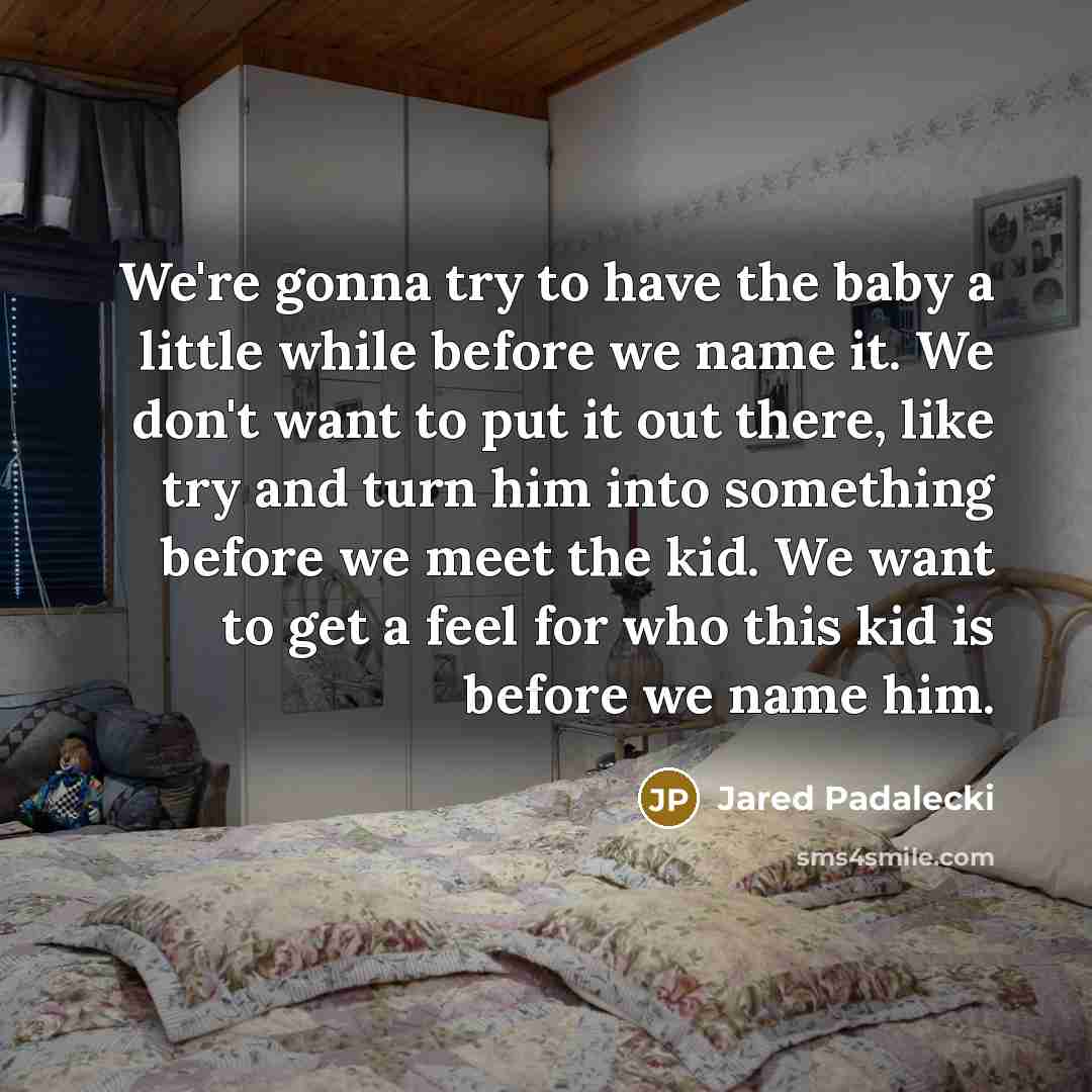 “We're gonna try to have the baby a little while…” quote by Jared Padalecki
