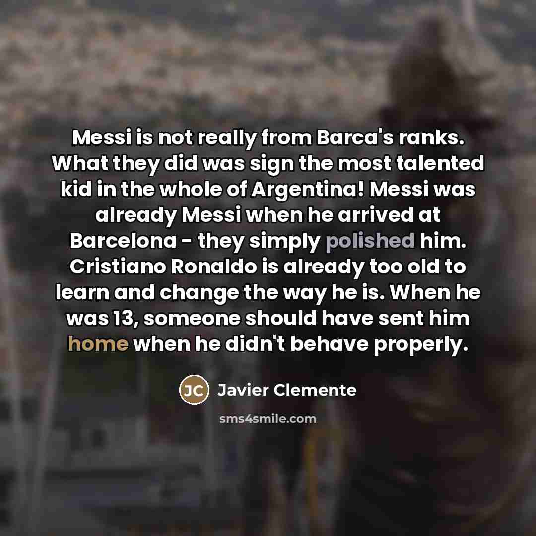 “Messi is not really from Barca's ranks. What they did…” quote by Javier Clemente