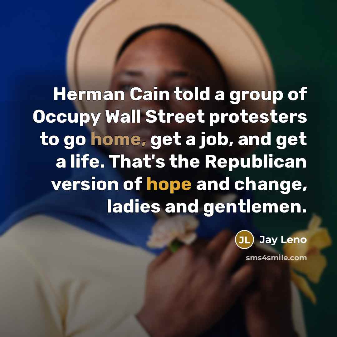 “Herman Cain told a group of Occupy Wall Street protesters…” quote by Jay Leno