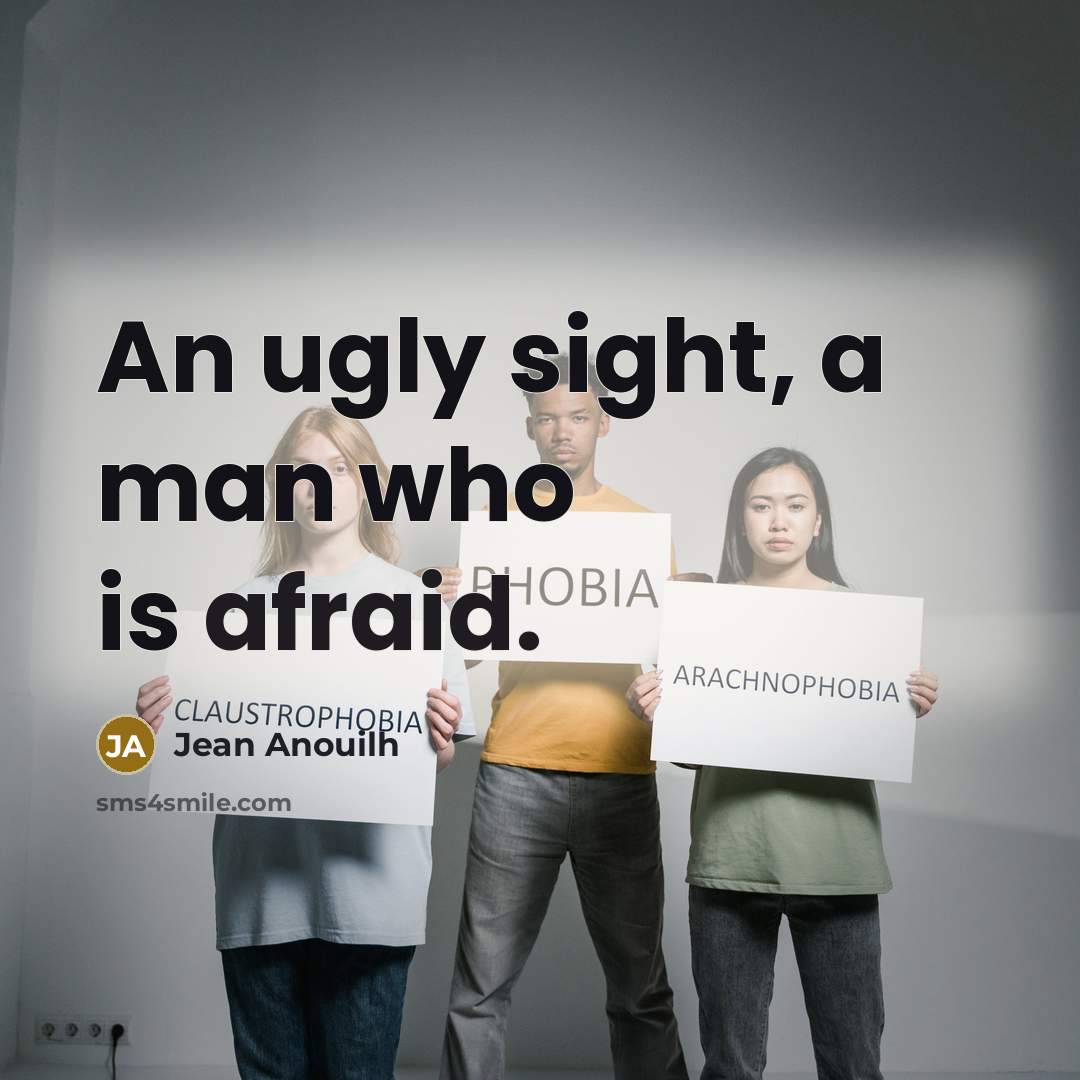 “An ugly sight, a man who is afraid.…” quote by Jean Anouilh