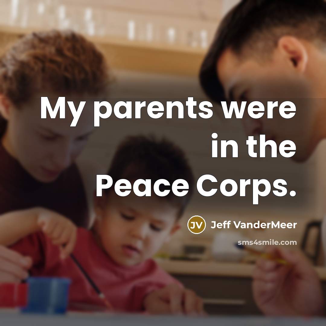 “My parents were in the Peace Corps.…” quote by Jeff Vandermeer
