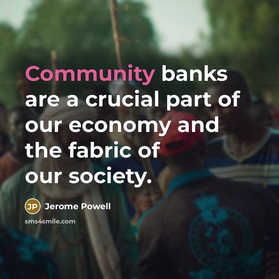 “Community banks are a crucial part of our economy and…” quote by Jerome Powell