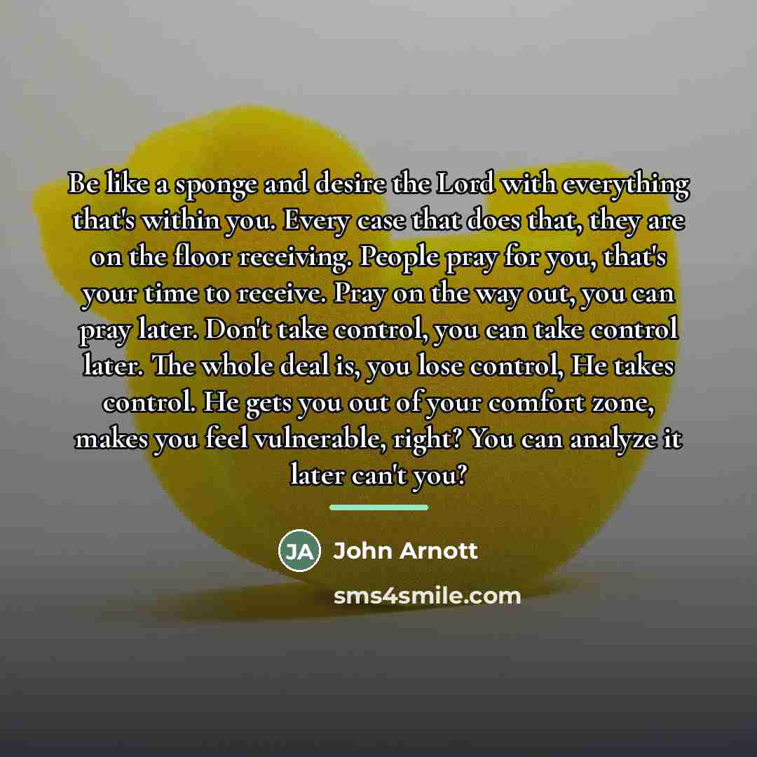 “Be like a sponge and desire the Lord with everything…” quote by John Arnott