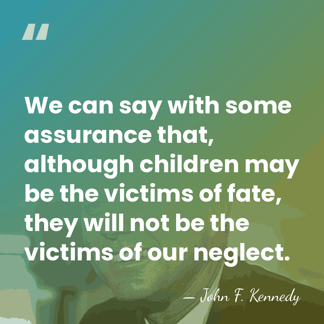 We can say with some assurance that, although children may be the&hellip; - John F. Kennedy