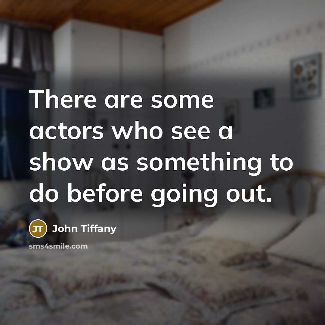 “There are some actors who see a show as something…” quote by John Tiffany