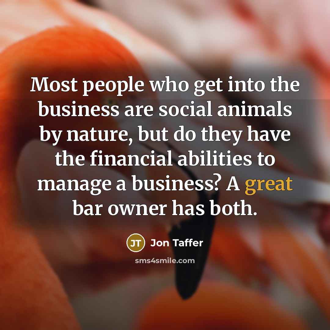 “Most people who get into the business are social animals…” quote by Jon Taffer