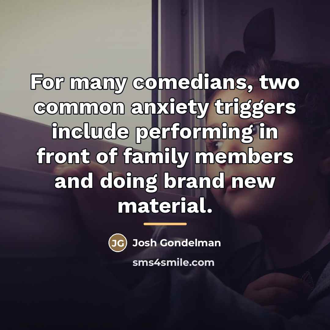 “For many comedians, two common anxiety triggers include performing in…” quote by Josh Gondelman