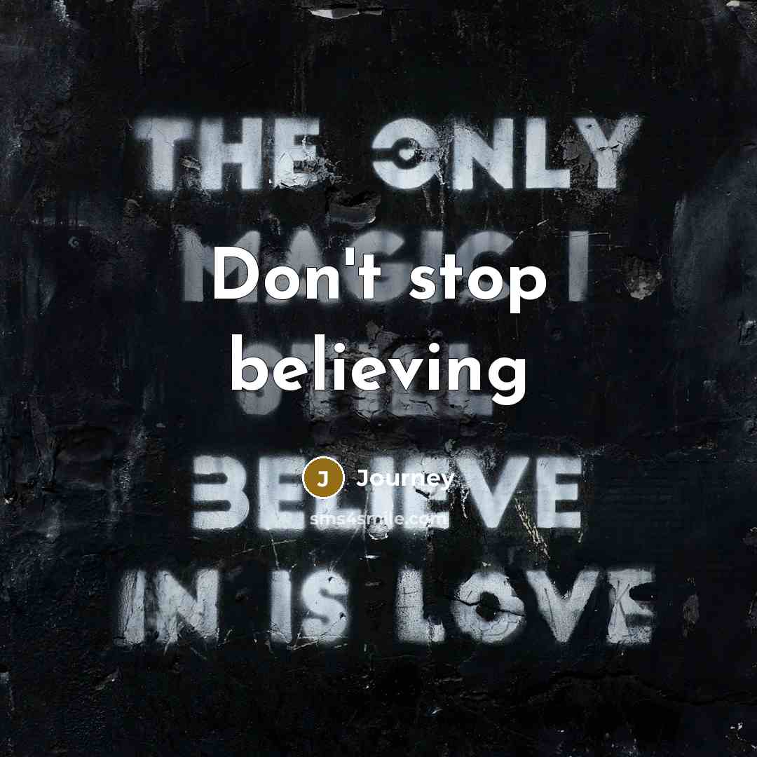 “Don't stop believing…” quote by Journey