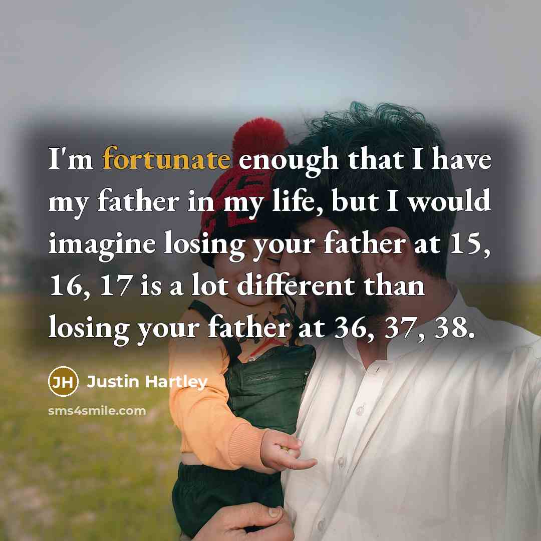 “I'm fortunate enough that I have my father in my…” quote by Justin Hartley