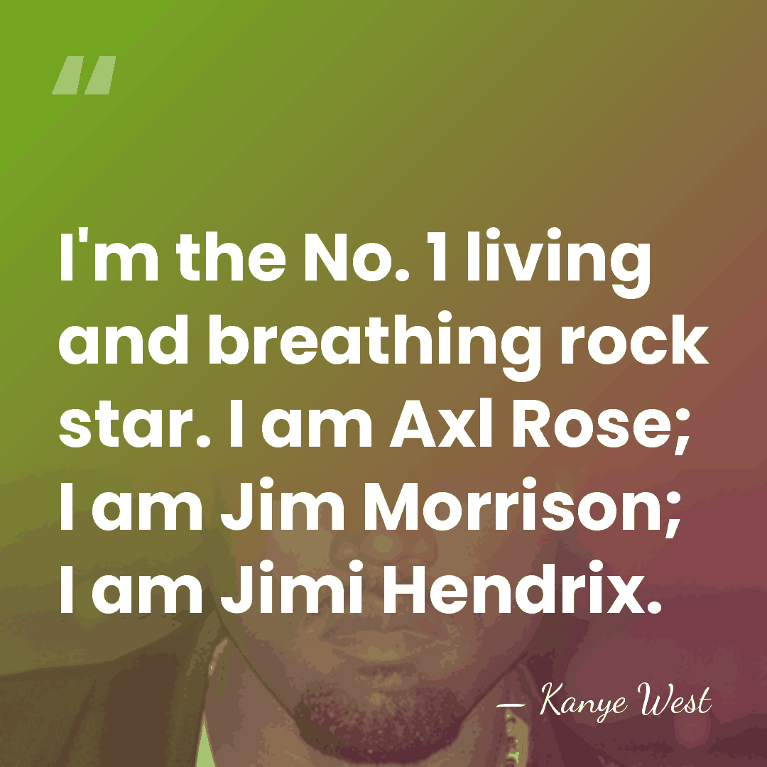 I'm the No. 1 living and breathing rock star. I am Axl&hellip; - Kanye West