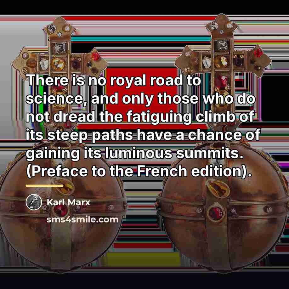 “There is no royal road to science, and only those…” quote by Karl Marx