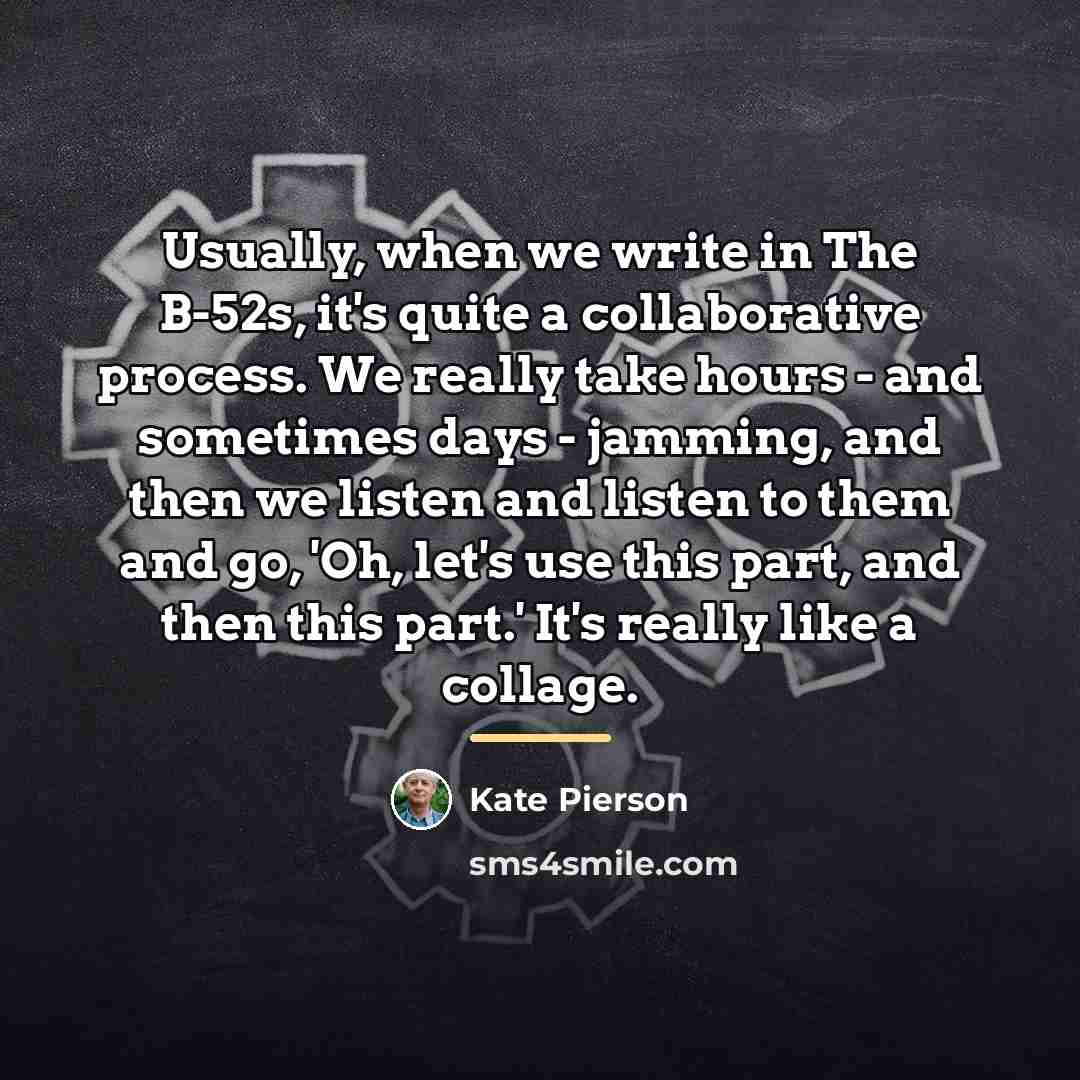 “Usually, when we write in The B-52s, it's quite a…” quote by Kate Pierson