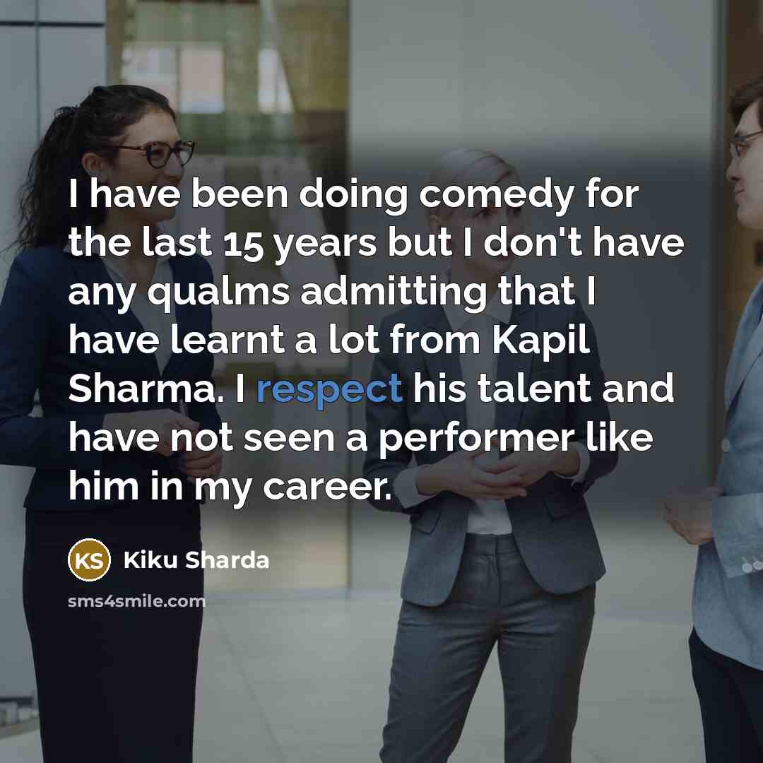 “I have been doing comedy for the last 15 years…” quote by Kiku Sharda
