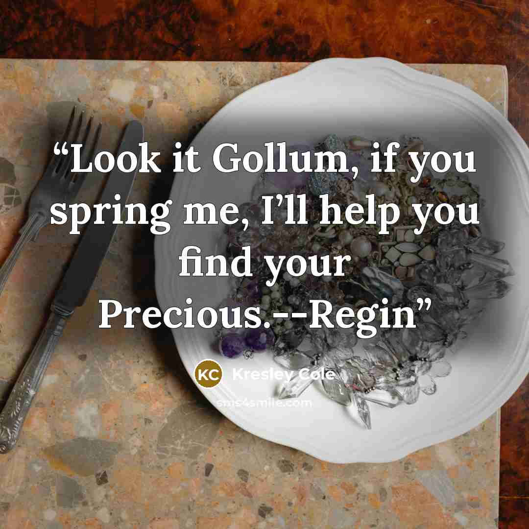 “Look it Gollum, if you spring me, I’ll help you find your Precious.--Regin” quote by kresley cole