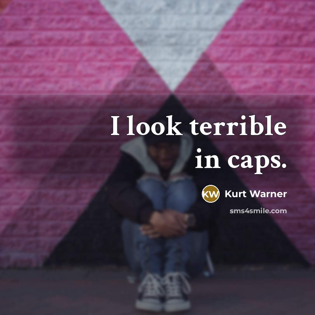 “I look terrible in caps.…” quote by Kurt Warner