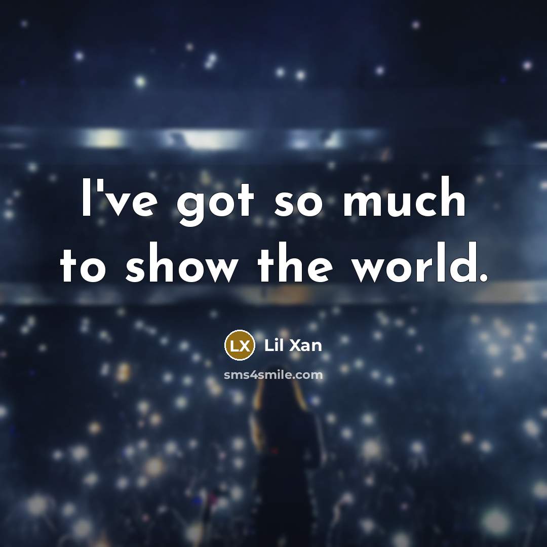 “I've got so much to show the world.…” quote by Lil Xan