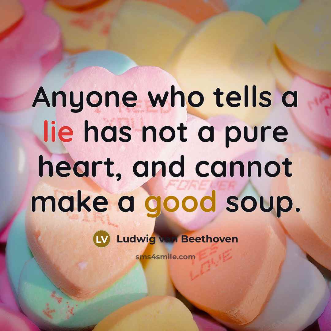 “Anyone who tells a lie has not a pure heart,…” quote by Ludwig van Beethoven