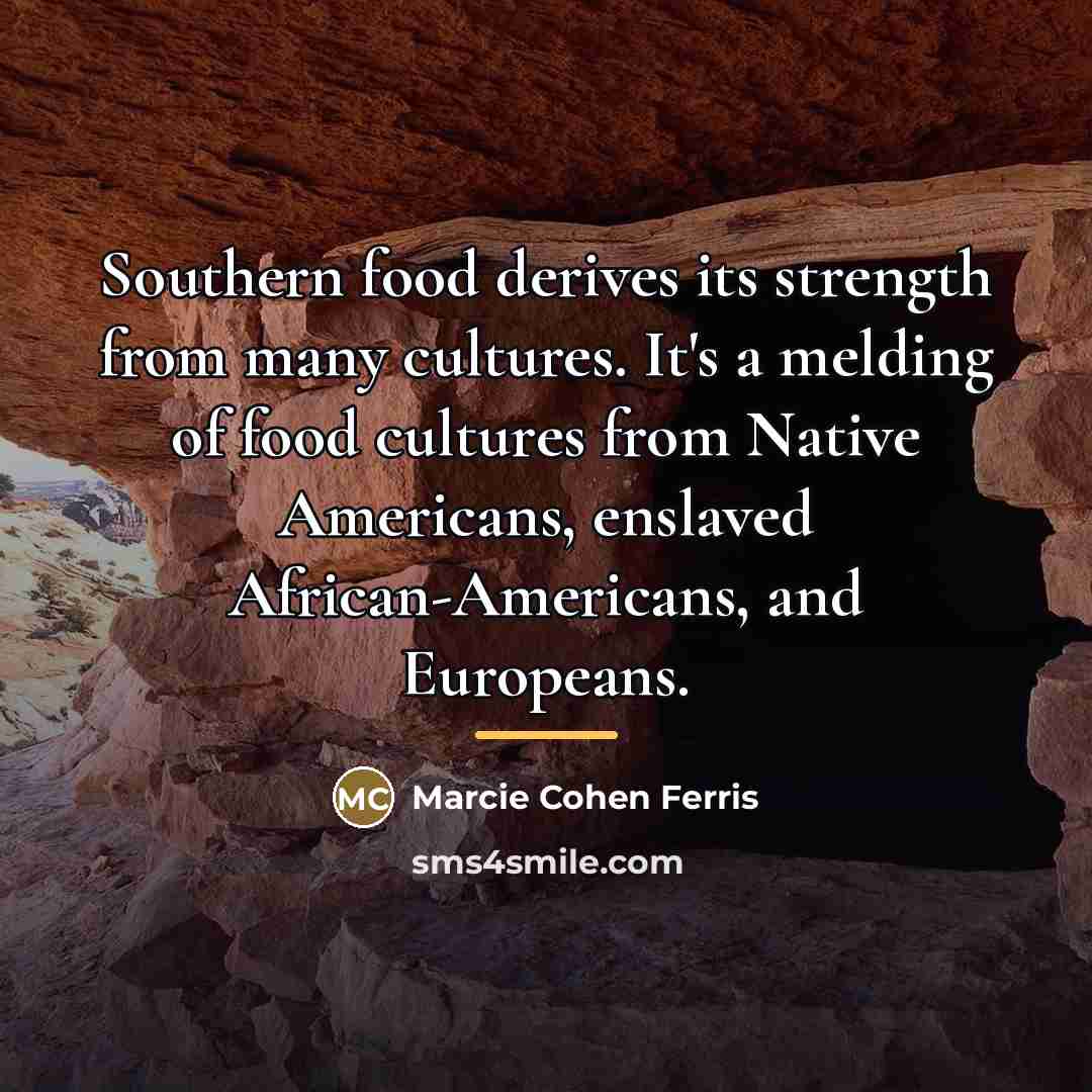 “Southern food derives its strength from many cultures. It's a…” quote by Marcie Cohen Ferris