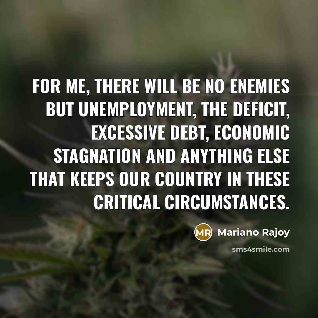 “For me, there will be no enemies but unemployment, the…” quote by Mariano Rajoy