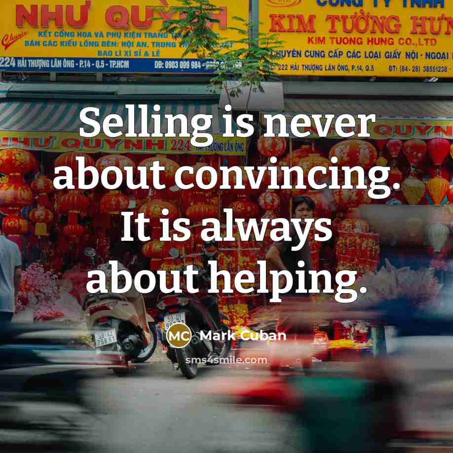 “Selling is never about convincing. It is always about helping.…” quote by Mark Cuban
