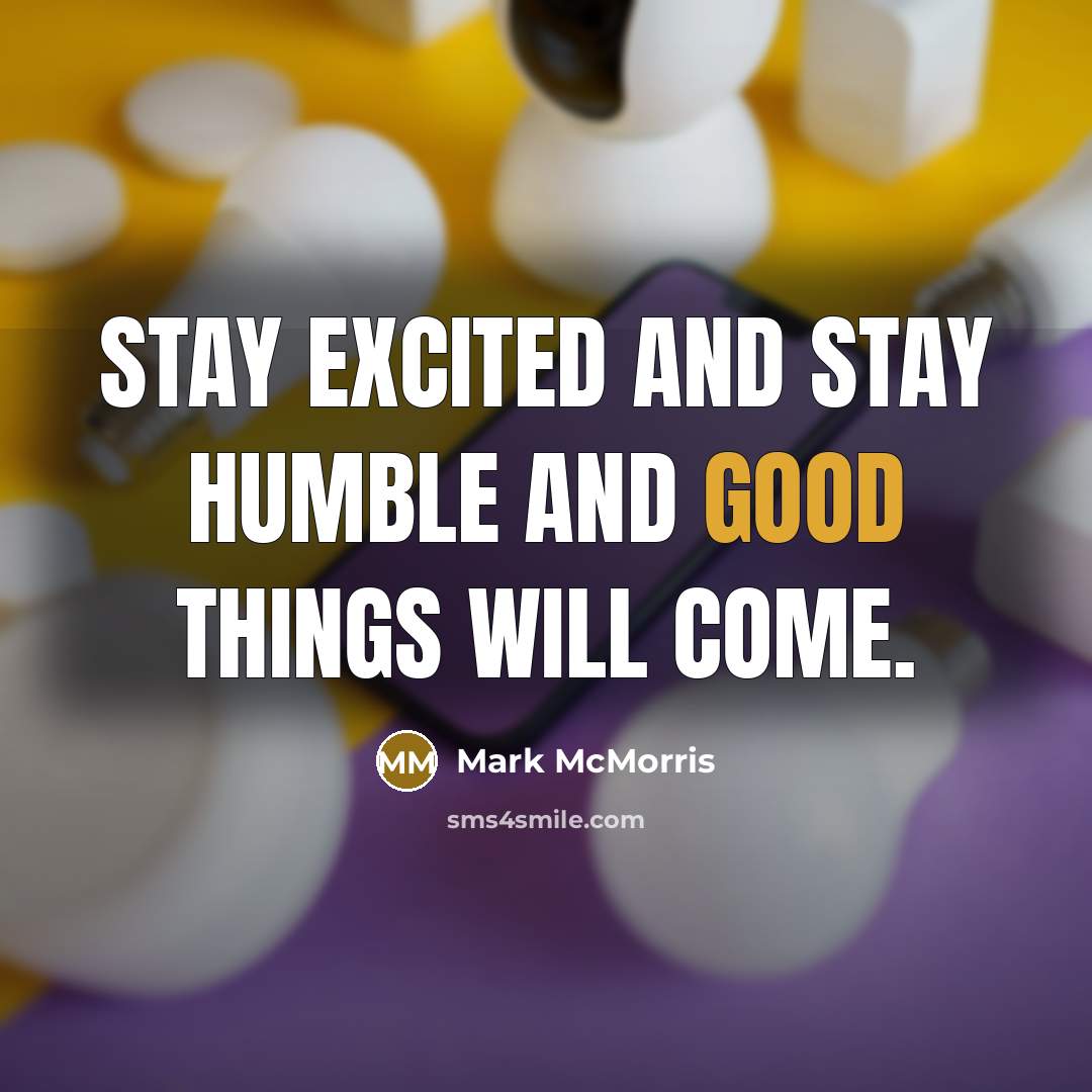 “Stay excited and stay humble and good things will come.…” quote by Mark McMorris