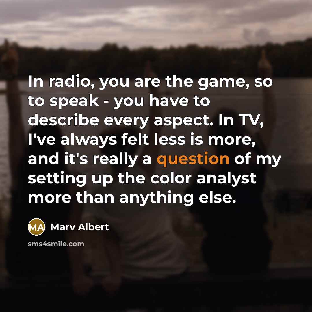 “In radio, you are the game, so to speak -…” quote by Marv Albert