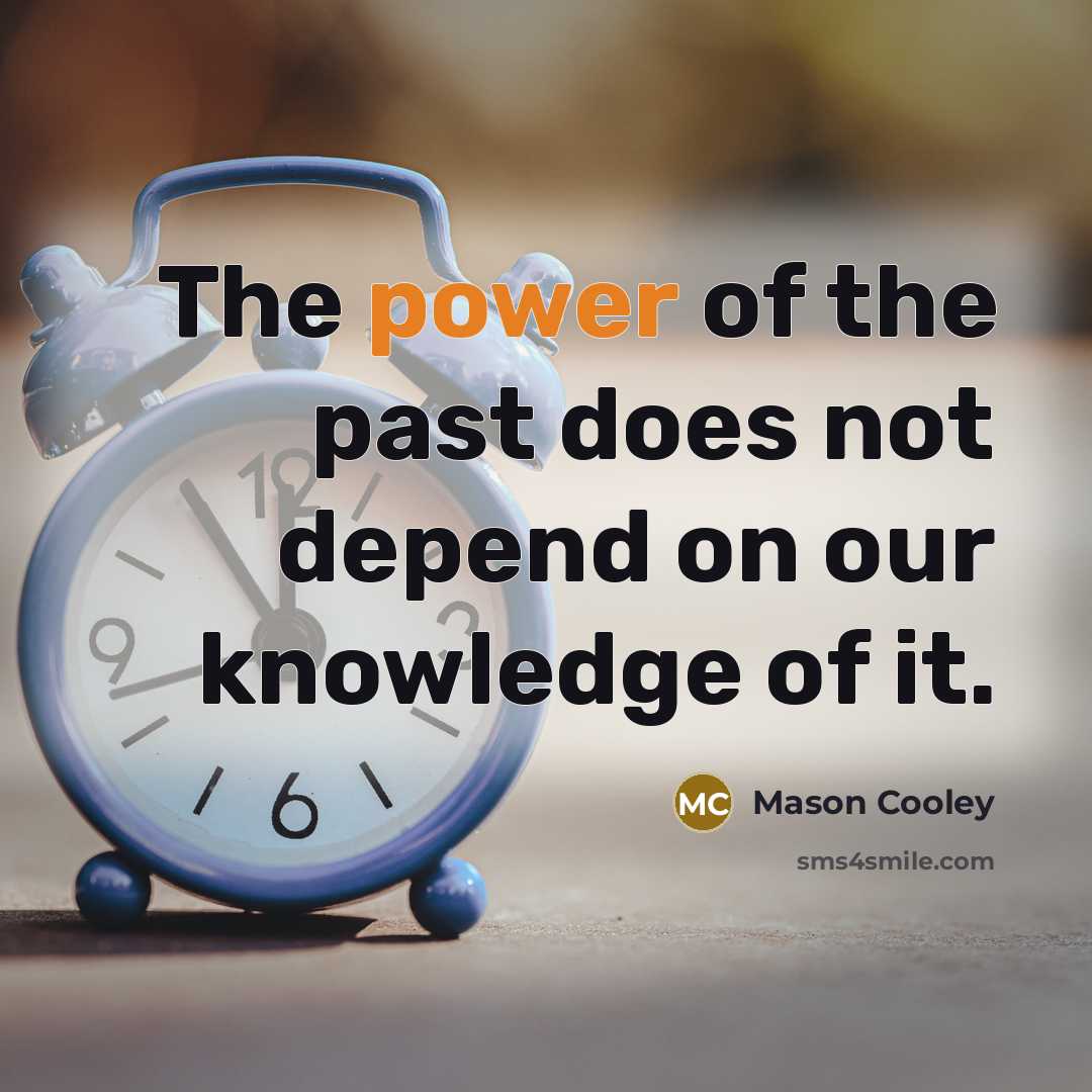 “The power of the past does not depend on our…” quote by Mason Cooley