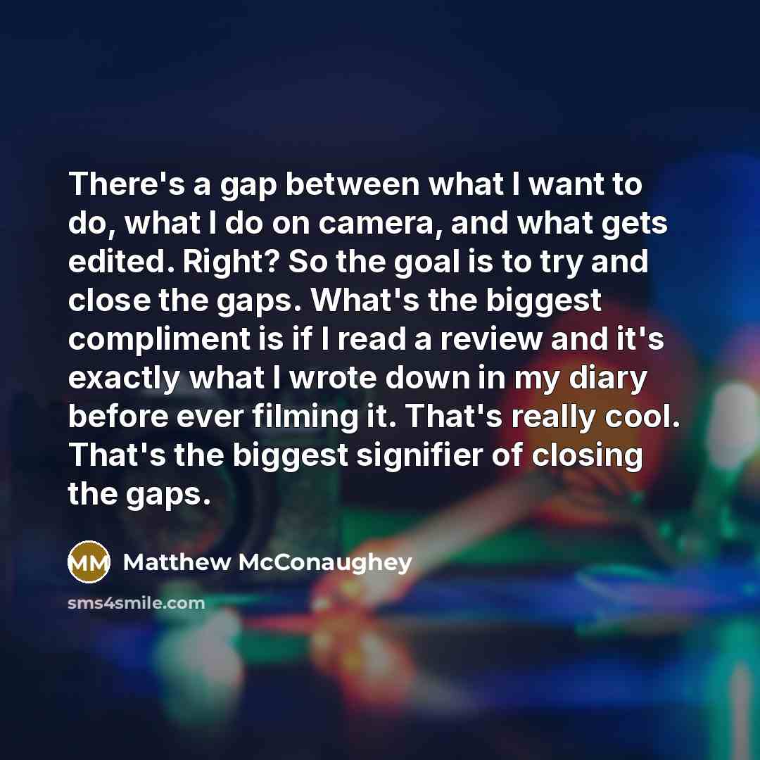 “There's a gap between what I want to do, what…” quote by Matthew McConaughey