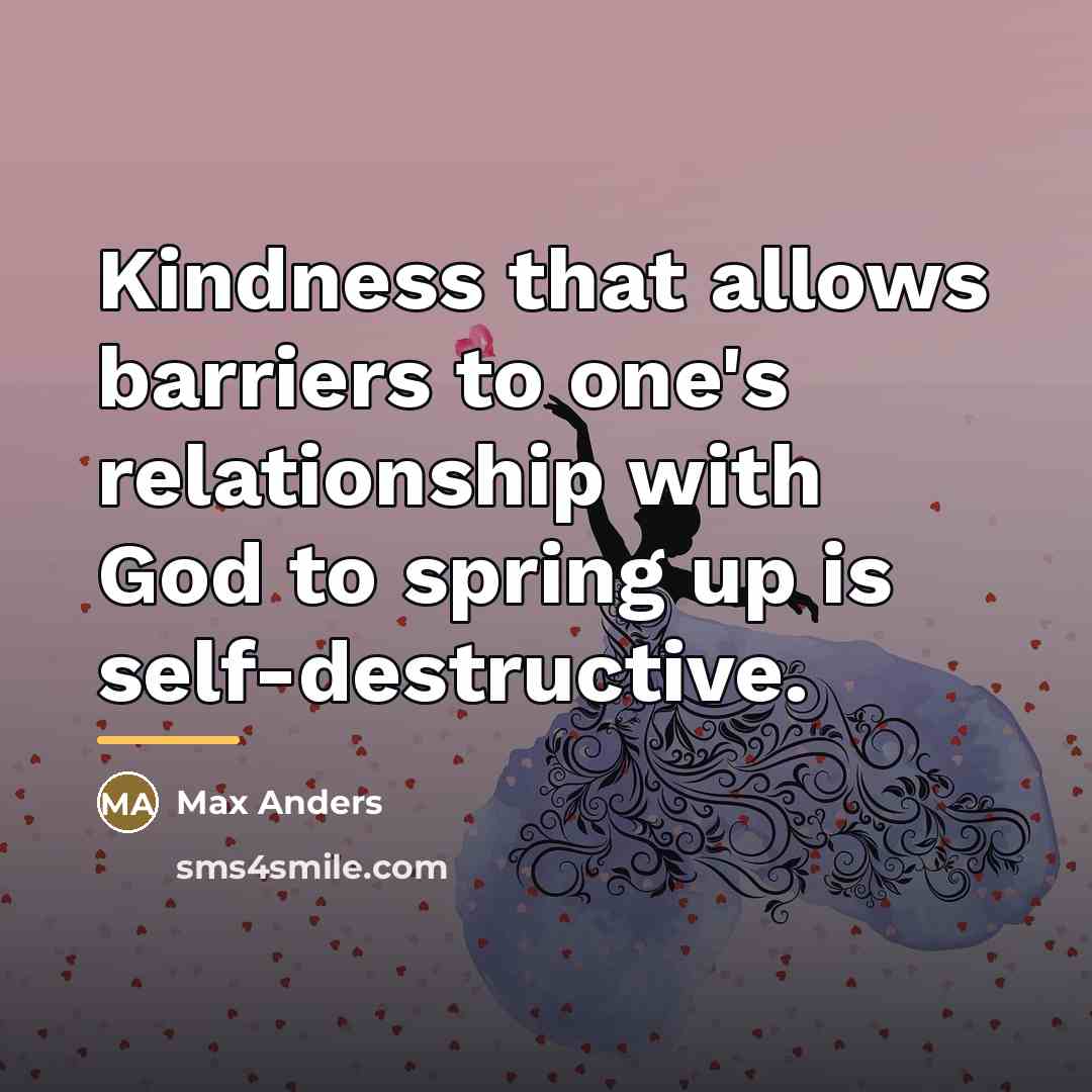 “Kindness that allows barriers to one's relationship with God to…” quote by Max Anders