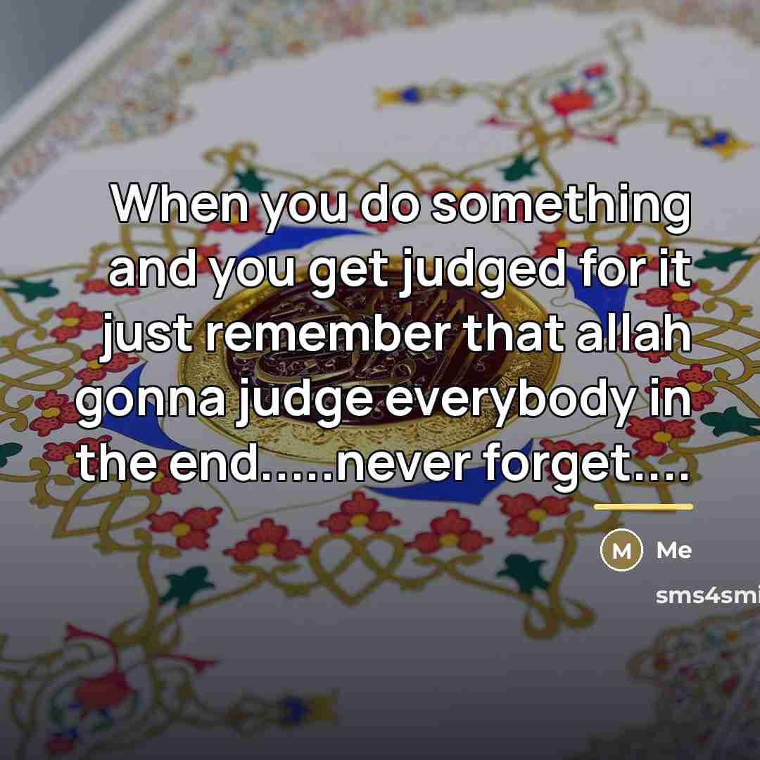 “When you do something and you get judged for it…” quote by Me