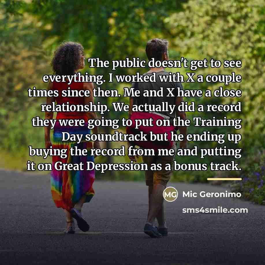 “The public doesn't get to see everything. I worked with…” quote by Mic Geronimo