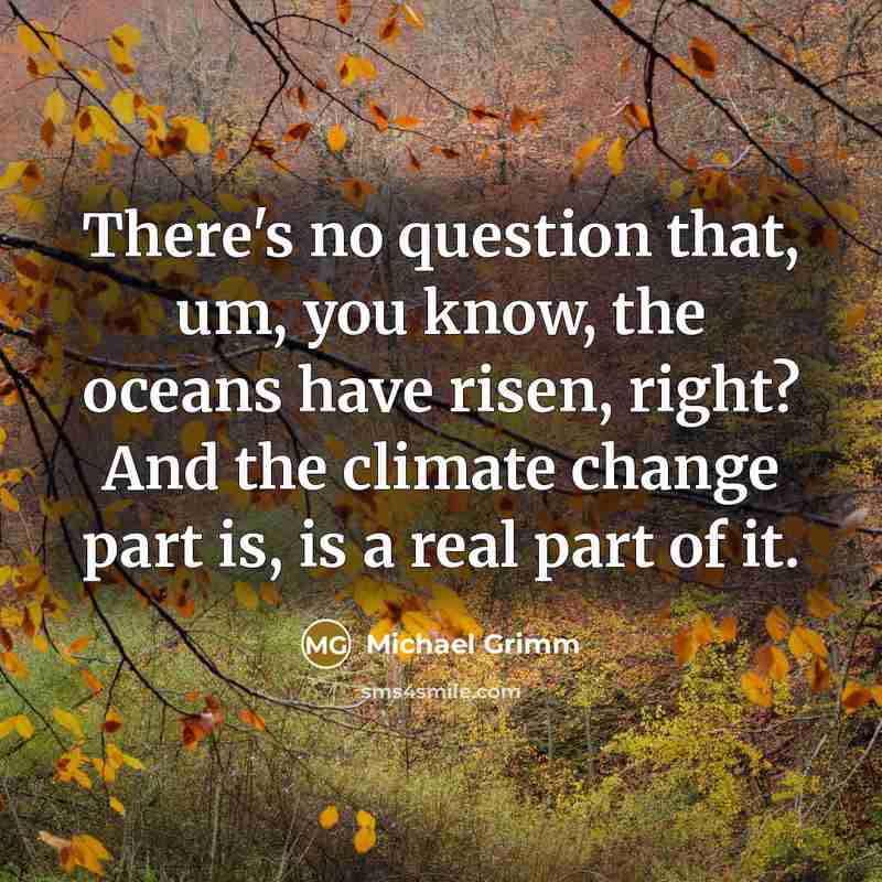 “There's no question that, um, you know, the oceans have…” quote by Michael Grimm