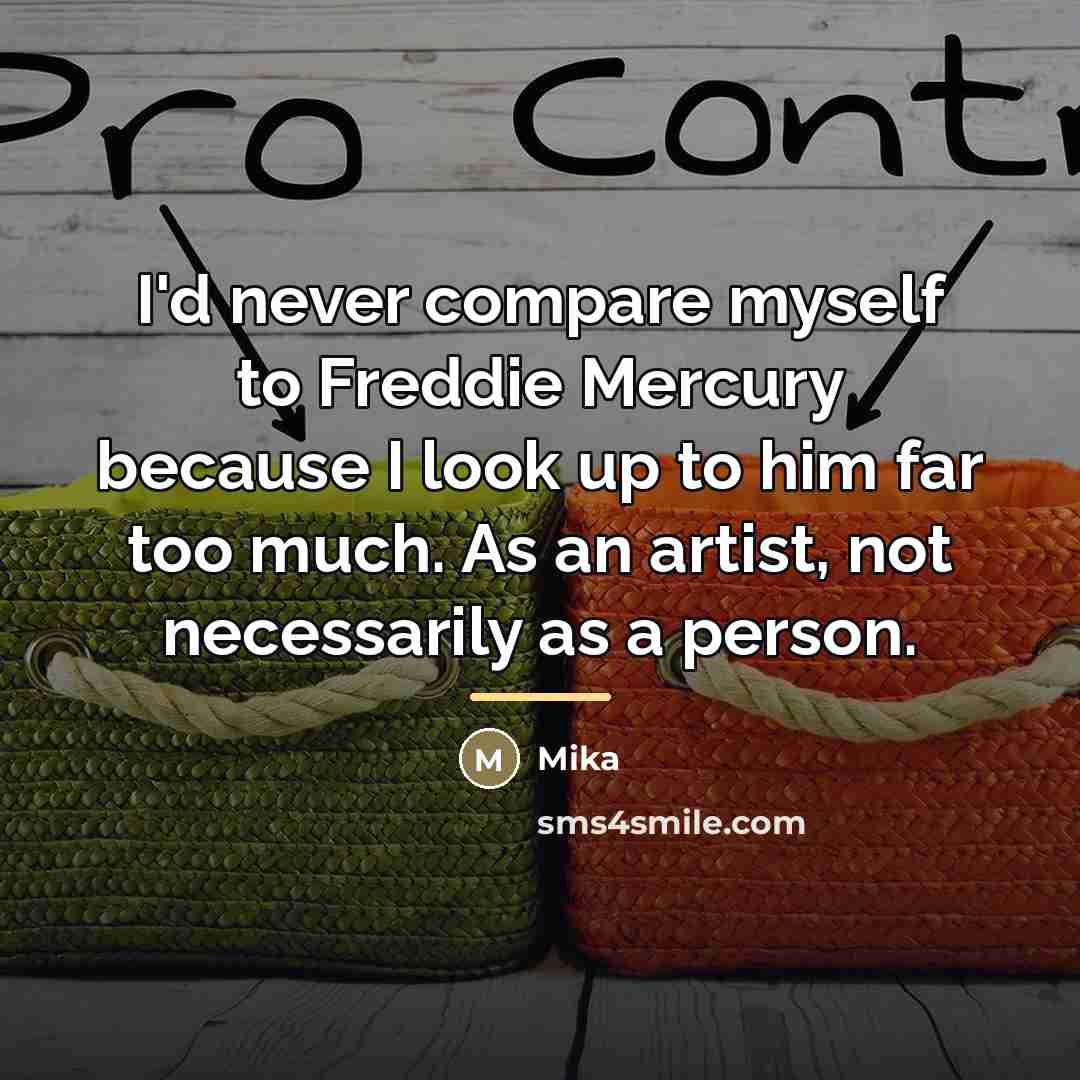 “I'd never compare myself to Freddie Mercury because I look…” quote by Mika