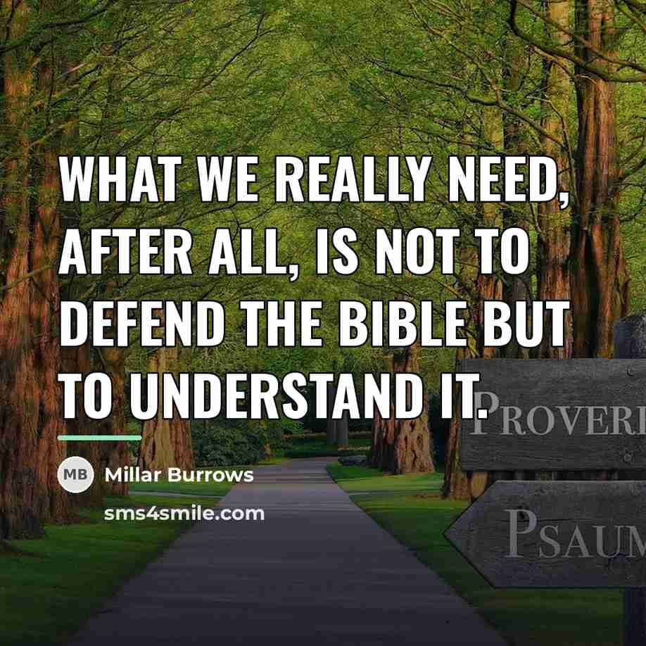 “What we really need, after all, is not to defend…” quote by Millar Burrows