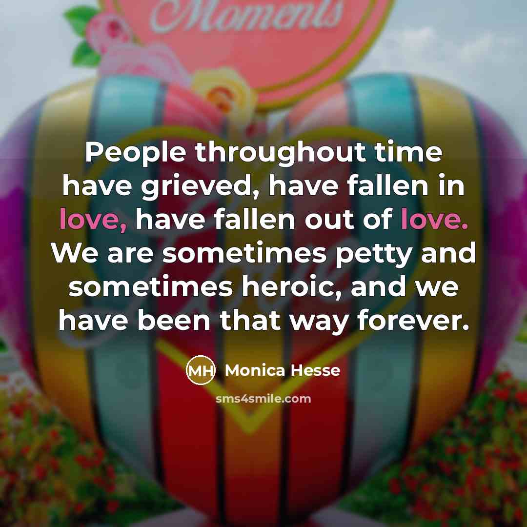 “People throughout time have grieved, have fallen in love, have…” quote by Monica Hesse