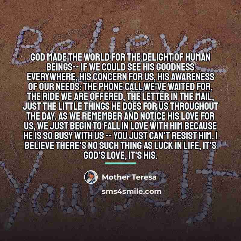 “God made the world for the delight of human beings--…” quote by Mother Teresa