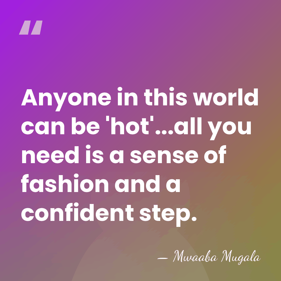 Anyone in this world can be 'hot'...all you need is a sense&hellip; - Mwaaba Mugala