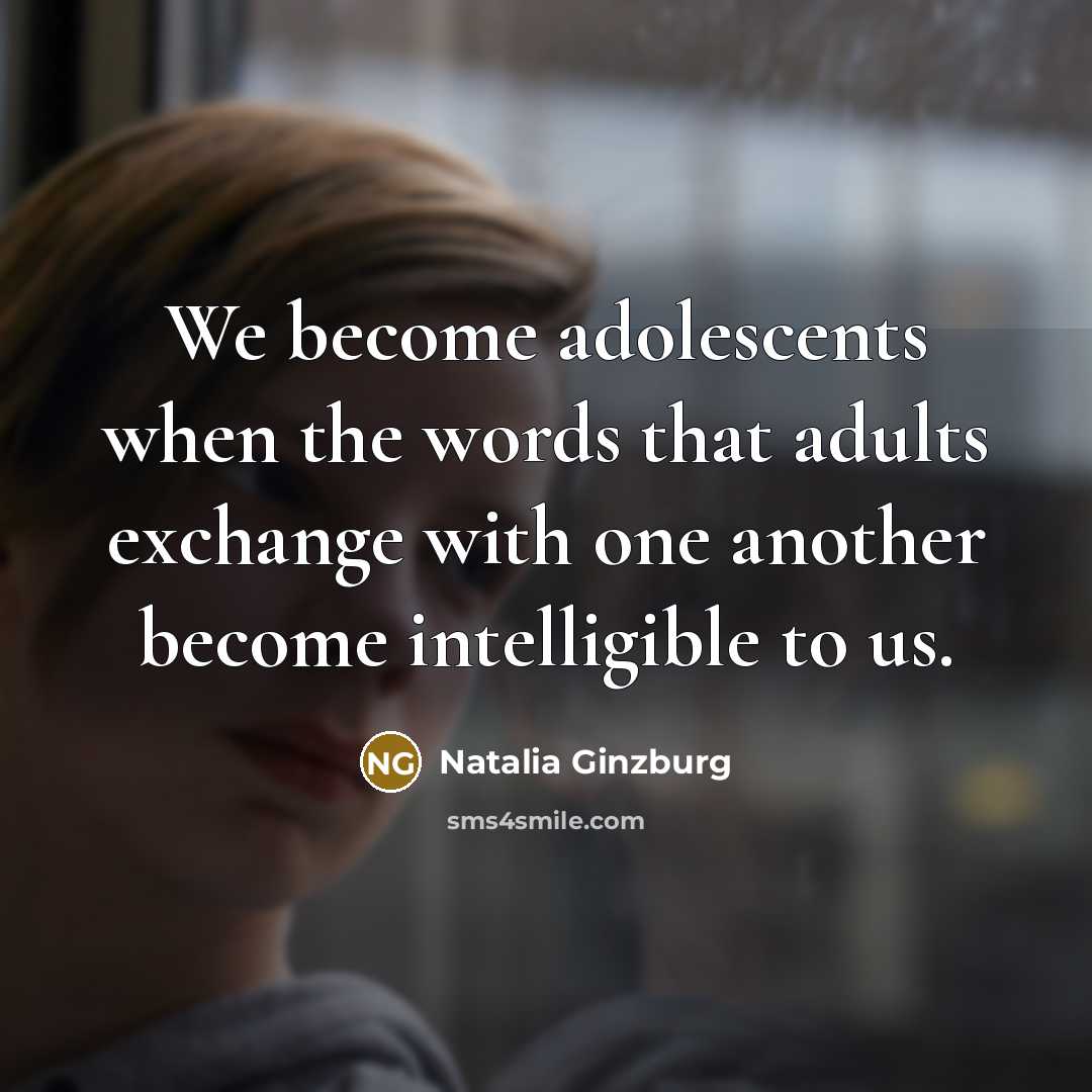 “We become adolescents when the words that adults exchange with…” quote by Natalia Ginzburg