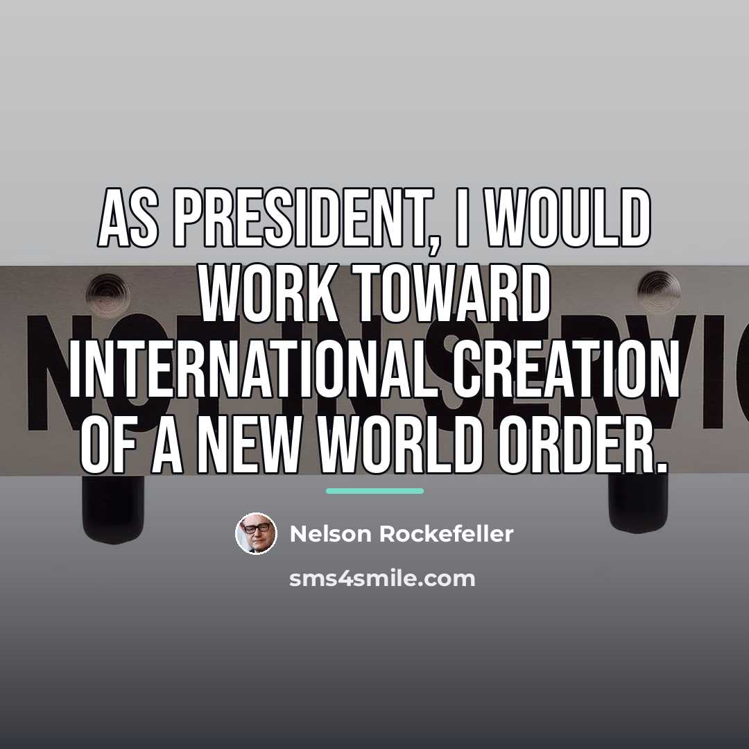 “As President, I would work toward international creation of a…” quote by Nelson Rockefeller