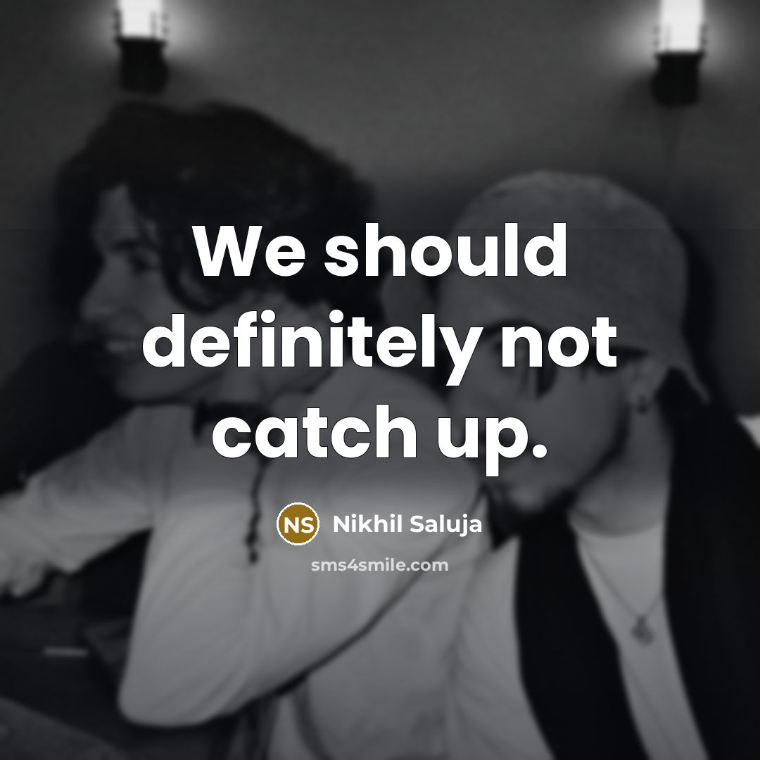 “We should definitely not catch up.…” quote by Nikhil Saluja