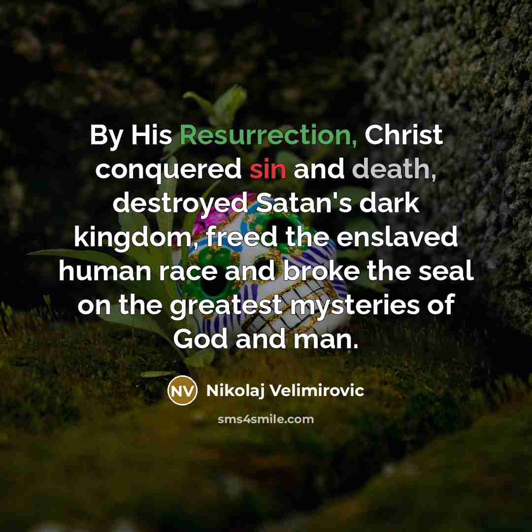 “By His Resurrection, Christ conquered sin and death, destroyed Satan's…” quote by Nikolaj Velimirovic