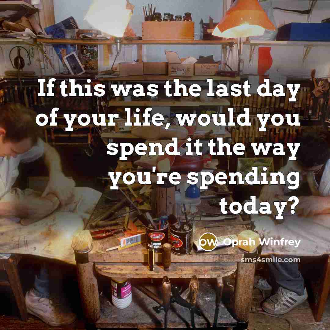 “If this was the last day of your life, would…” quote by Oprah Winfrey