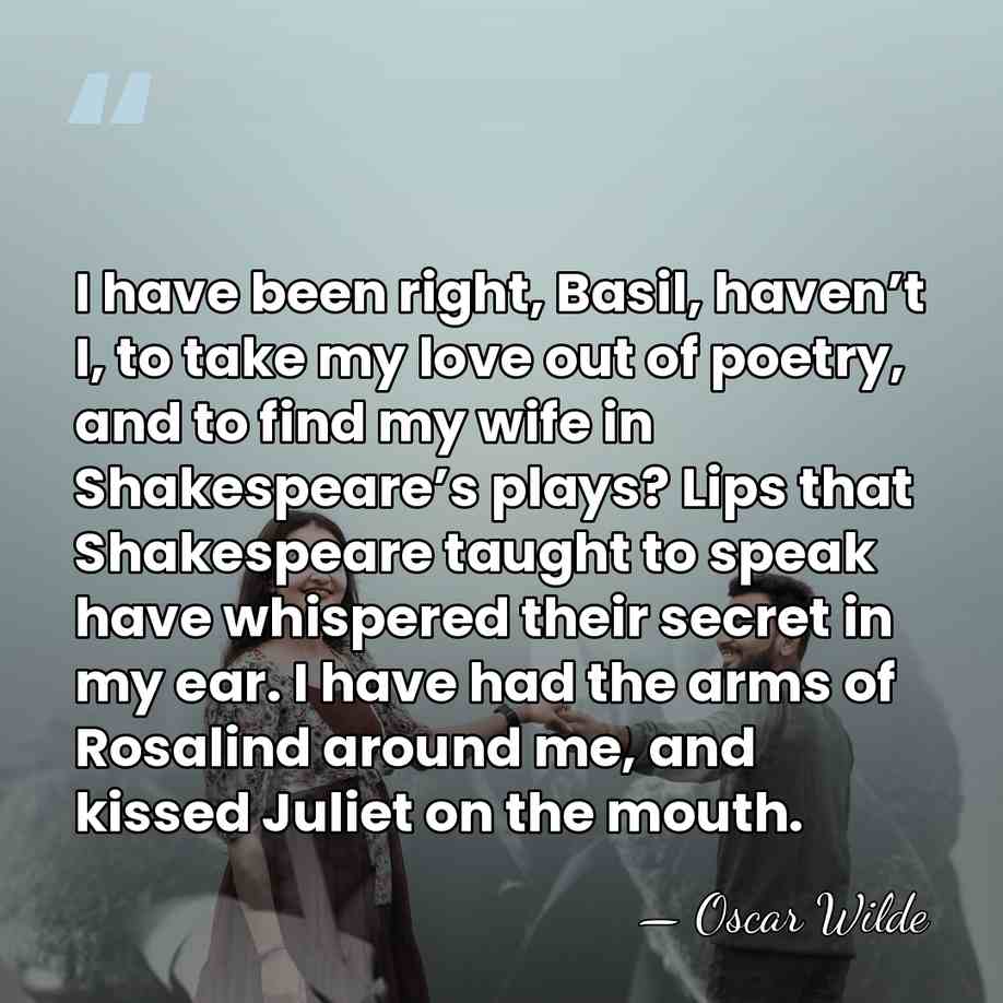 I have been right, Basil, haven’t I, to take my love out&hellip; - Oscar Wilde