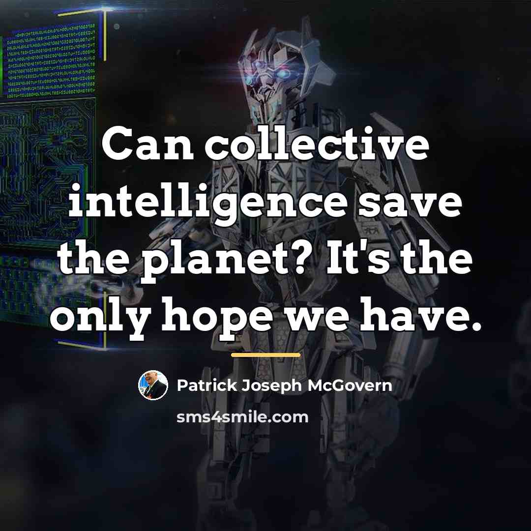 “Can collective intelligence save the planet? It's the only hope…” quote by Patrick Joseph McGovern